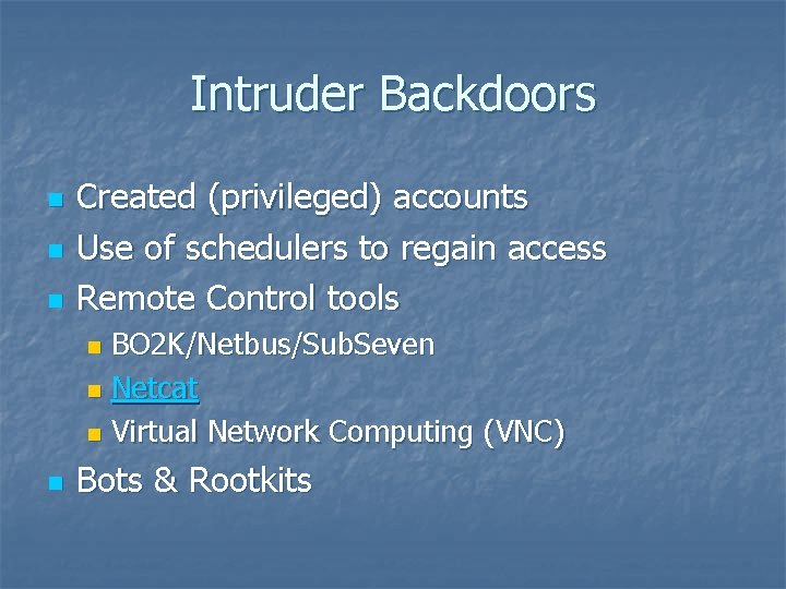 Intruder Backdoors n n n Created (privileged) accounts Use of schedulers to regain access