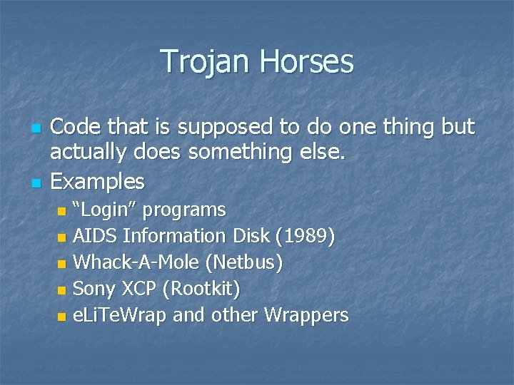Trojan Horses n n Code that is supposed to do one thing but actually