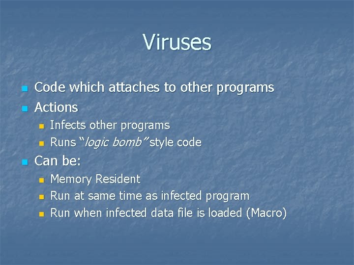 Viruses n n Code which attaches to other programs Actions n n n Infects