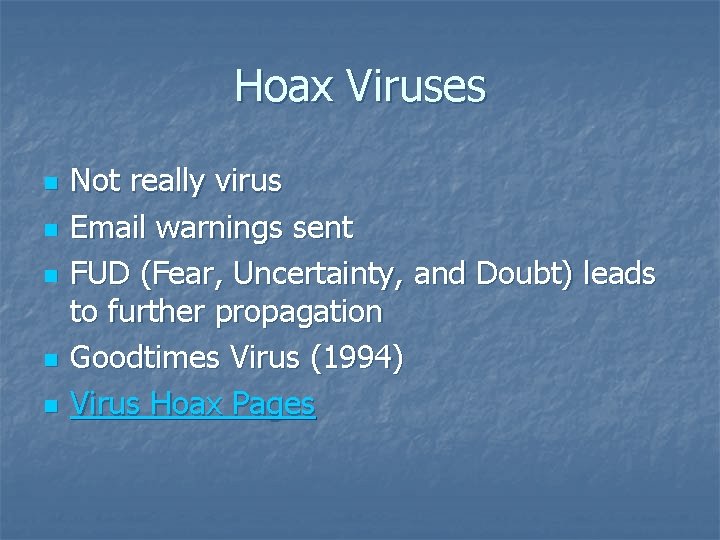 Hoax Viruses n n n Not really virus Email warnings sent FUD (Fear, Uncertainty,