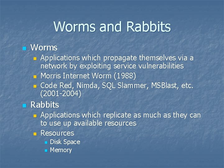 Worms and Rabbits n Worms n n Applications which propagate themselves via a network