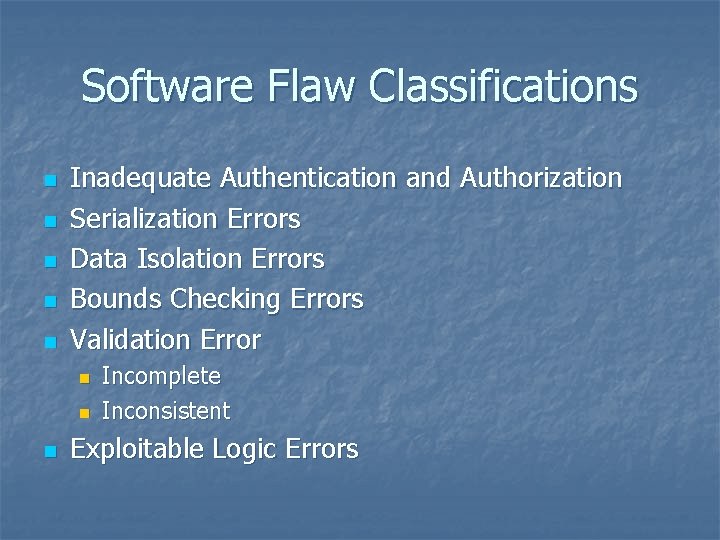 Software Flaw Classifications n n n Inadequate Authentication and Authorization Serialization Errors Data Isolation