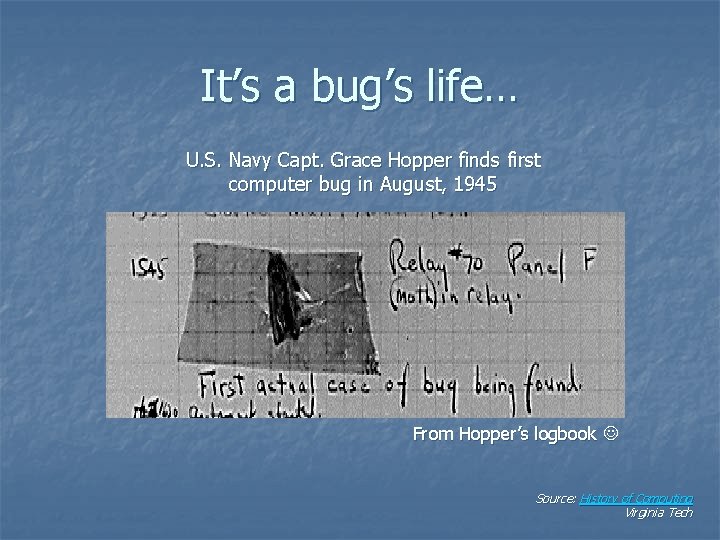 It’s a bug’s life… U. S. Navy Capt. Grace Hopper finds first computer bug