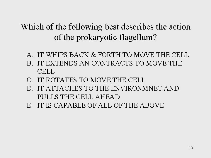 Which of the following best describes the action of the prokaryotic flagellum? A. IT
