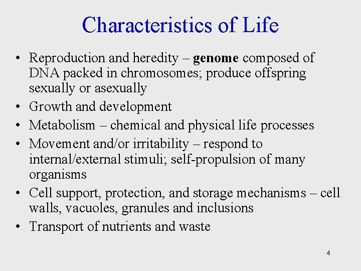 Characteristics of Life • Reproduction and heredity – genome composed of DNA packed in