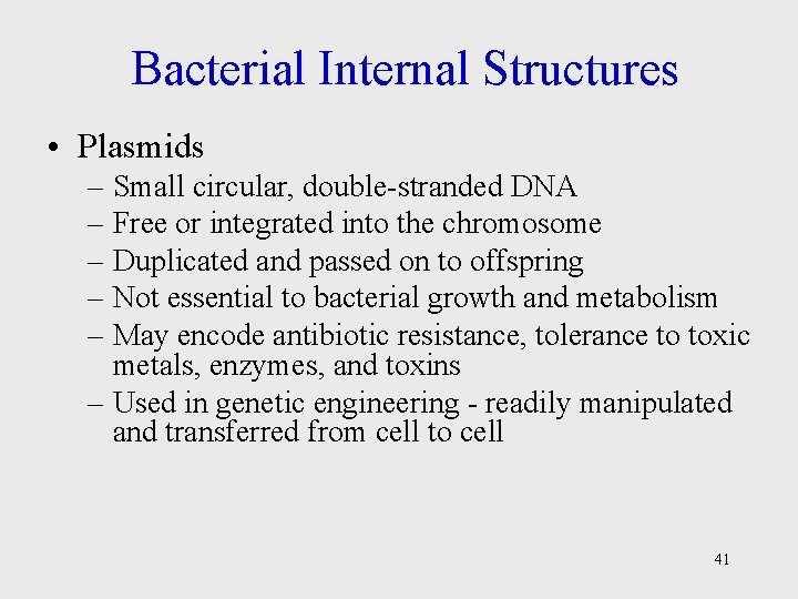 Bacterial Internal Structures • Plasmids – Small circular, double-stranded DNA – Free or integrated