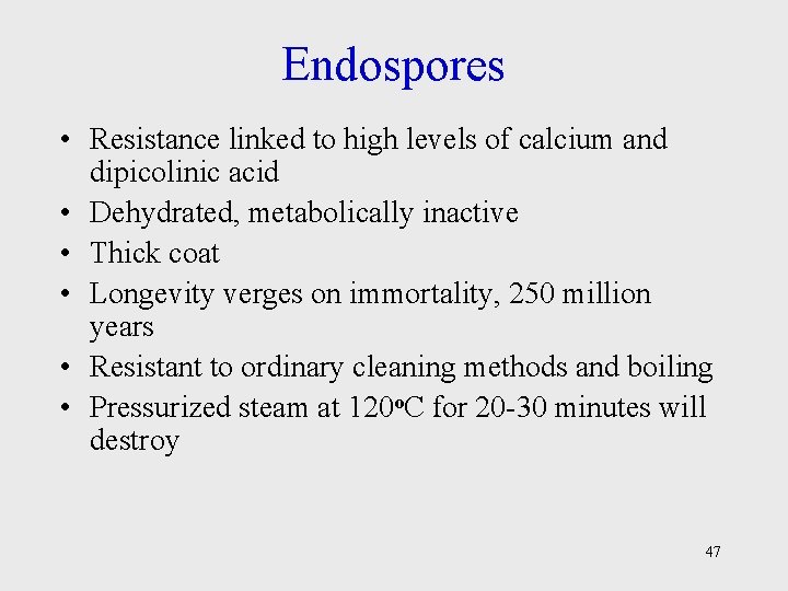 Endospores • Resistance linked to high levels of calcium and dipicolinic acid • Dehydrated,