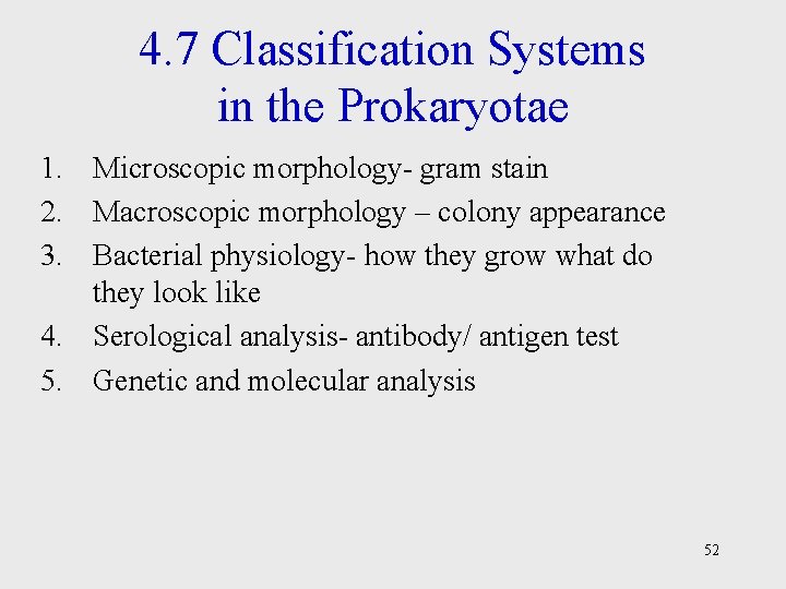 4. 7 Classification Systems in the Prokaryotae 1. Microscopic morphology- gram stain 2. Macroscopic