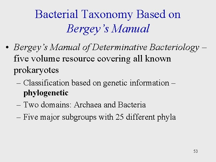 Bacterial Taxonomy Based on Bergey’s Manual • Bergey’s Manual of Determinative Bacteriology – five