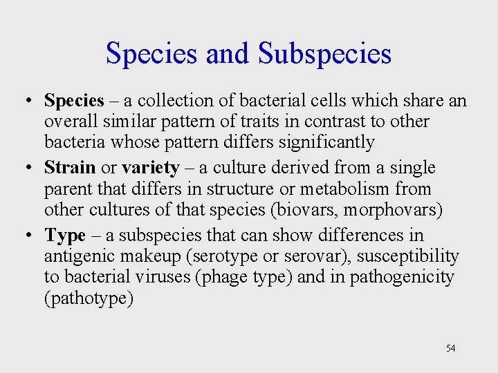 Species and Subspecies • Species – a collection of bacterial cells which share an