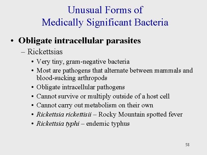 Unusual Forms of Medically Significant Bacteria • Obligate intracellular parasites – Rickettsias • Very