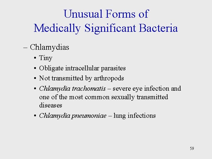 Unusual Forms of Medically Significant Bacteria – Chlamydias • • Tiny Obligate intracellular parasites