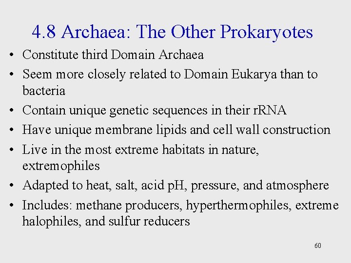 4. 8 Archaea: The Other Prokaryotes • Constitute third Domain Archaea • Seem more