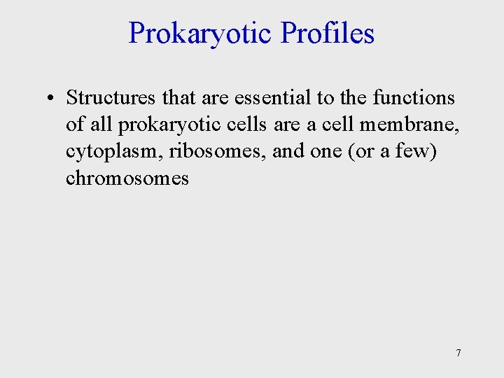 Prokaryotic Profiles • Structures that are essential to the functions of all prokaryotic cells