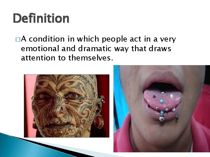 Definition �A condition in which people act in a very emotional and dramatic way