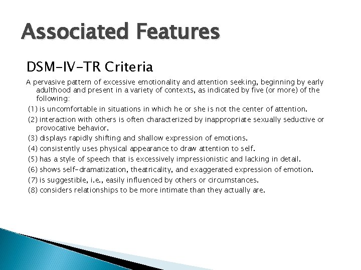 Associated Features DSM-IV-TR Criteria A pervasive pattern of excessive emotionality and attention seeking, beginning
