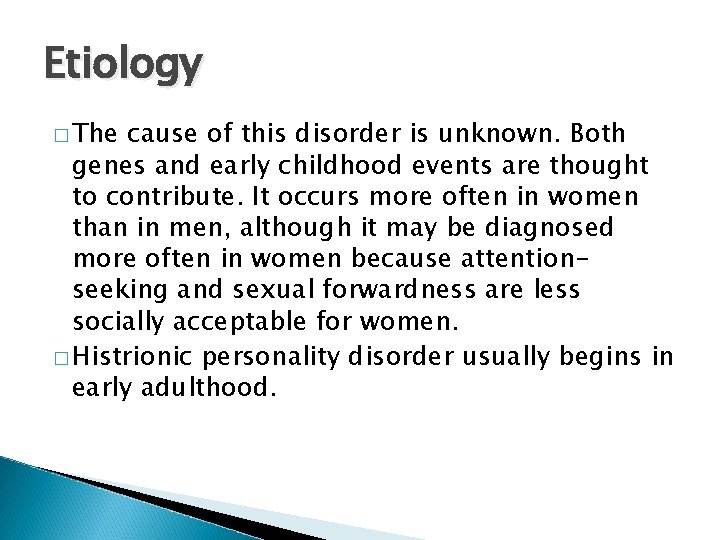 Etiology � The cause of this disorder is unknown. Both genes and early childhood