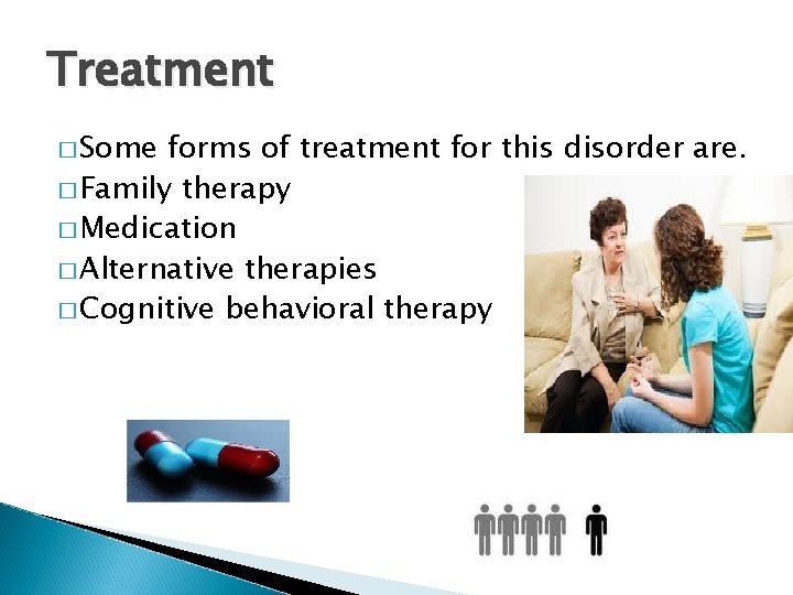 Treatment � Some forms of treatment for this disorder are. � Family therapy �