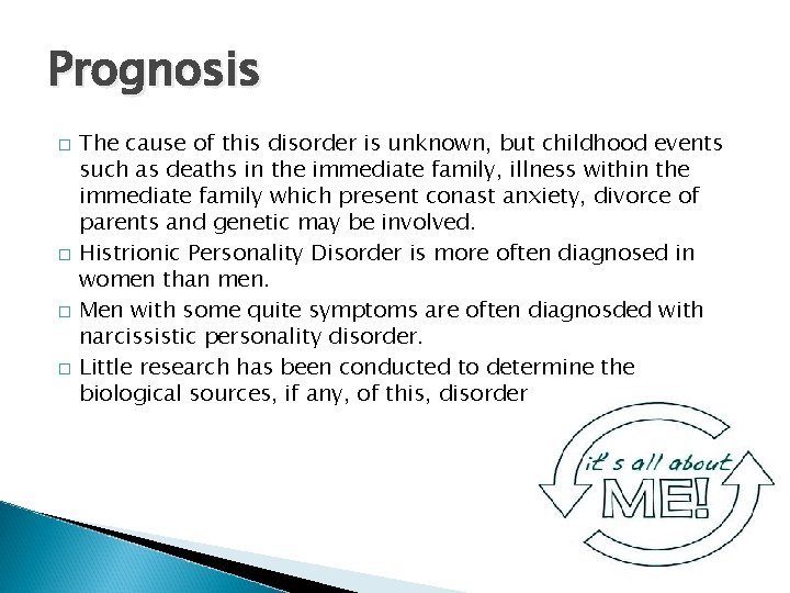 Prognosis � � The cause of this disorder is unknown, but childhood events such