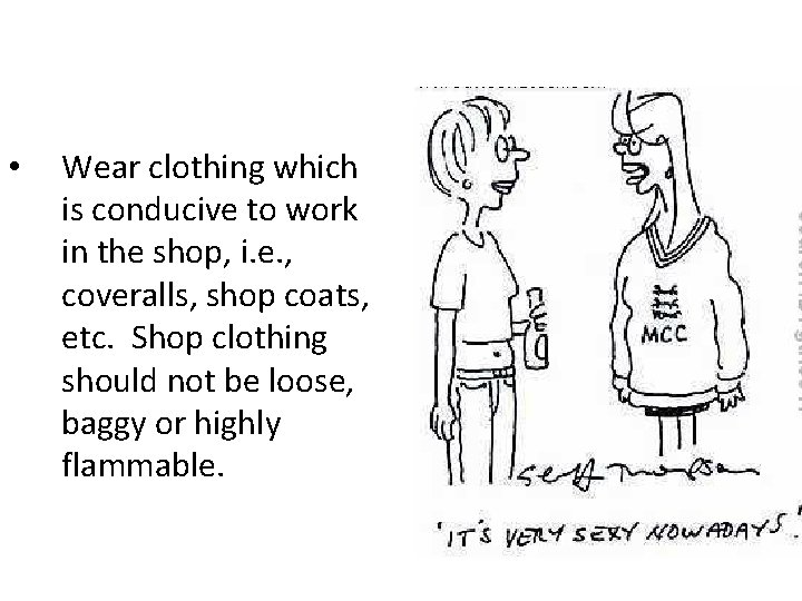  • Wear clothing which is conducive to work in the shop, i. e.