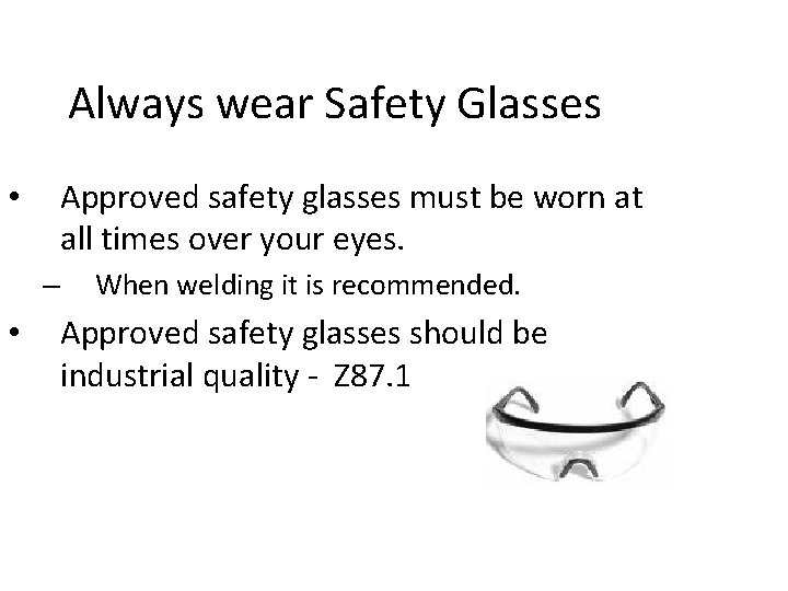 Always wear Safety Glasses Approved safety glasses must be worn at all times over