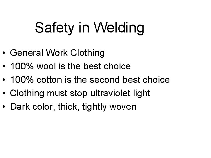 Safety in Welding • • • General Work Clothing 100% wool is the best