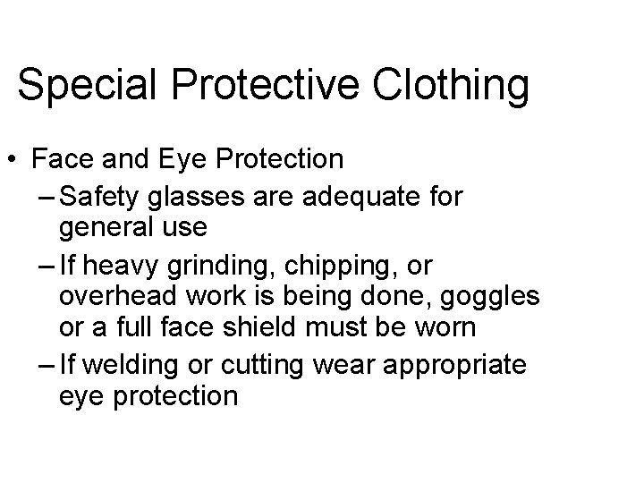 Special Protective Clothing • Face and Eye Protection – Safety glasses are adequate for