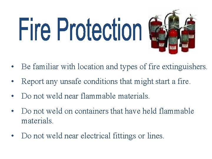  • Be familiar with location and types of fire extinguishers. • Report any