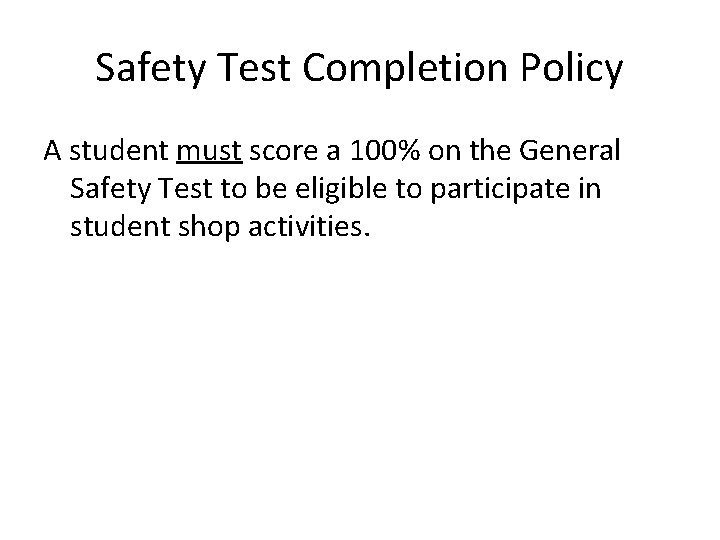 Safety Test Completion Policy A student must score a 100% on the General Safety