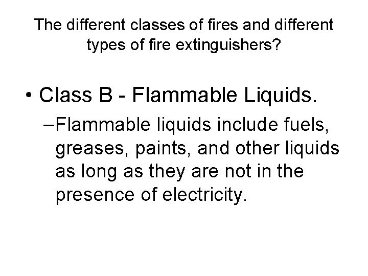 The different classes of fires and different types of fire extinguishers? • Class B