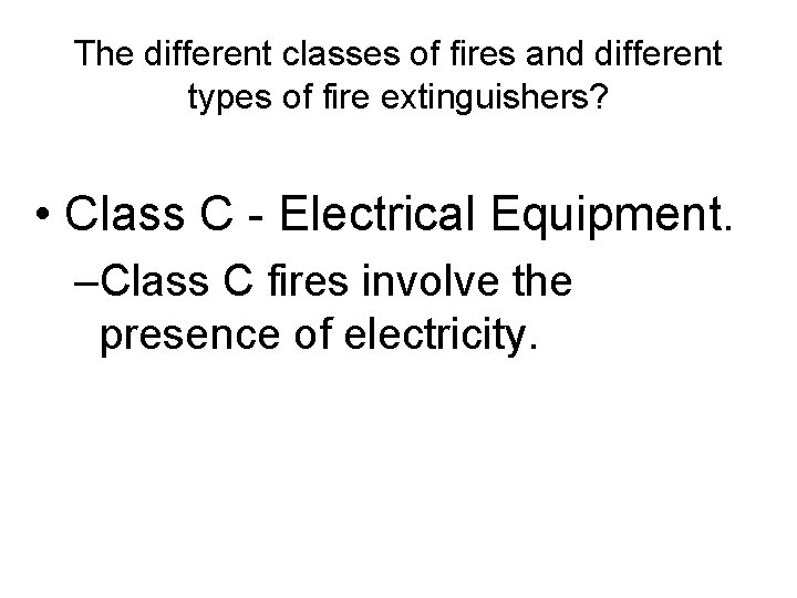 The different classes of fires and different types of fire extinguishers? • Class C