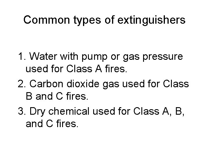 Common types of extinguishers 1. Water with pump or gas pressure used for Class