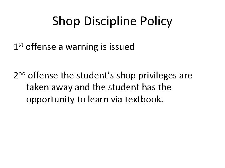 Shop Discipline Policy 1 st offense a warning is issued 2 nd offense the