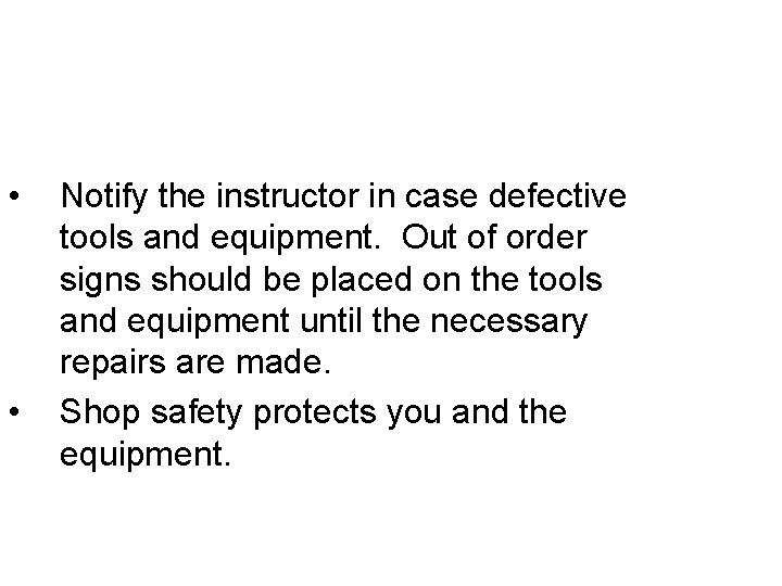  • • Notify the instructor in case defective tools and equipment. Out of