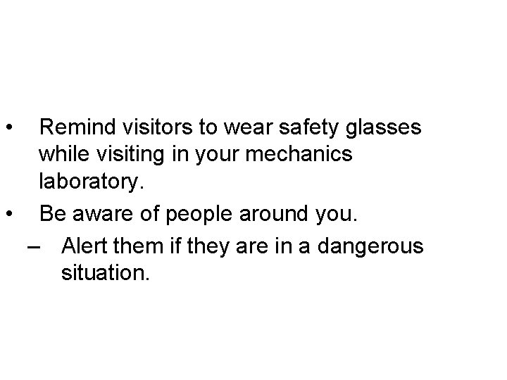  • Remind visitors to wear safety glasses while visiting in your mechanics laboratory.