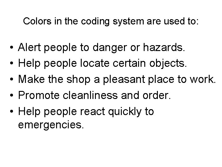 Colors in the coding system are used to: • • • Alert people to