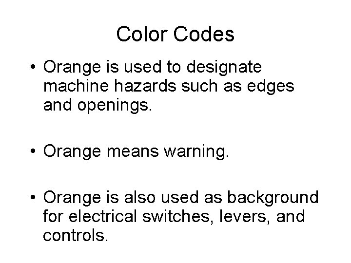 Color Codes • Orange is used to designate machine hazards such as edges and