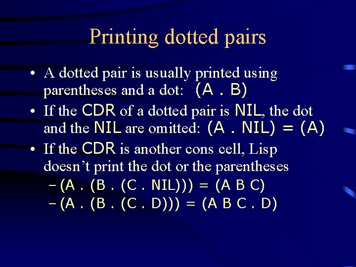 Printing dotted pairs • A dotted pair is usually printed using parentheses and a