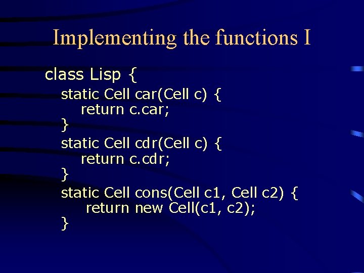 Implementing the functions I class Lisp { static Cell car(Cell c) { return c.