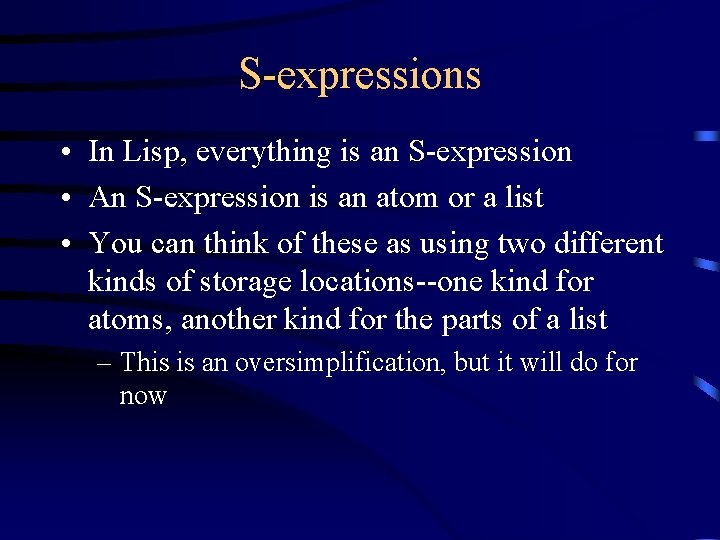 S-expressions • In Lisp, everything is an S-expression • An S-expression is an atom