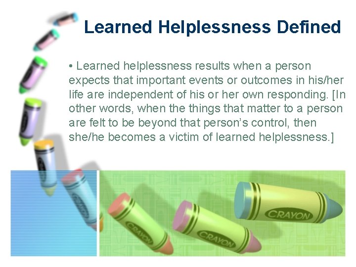 Learned Helplessness Defined • Learned helplessness results when a person expects that important events