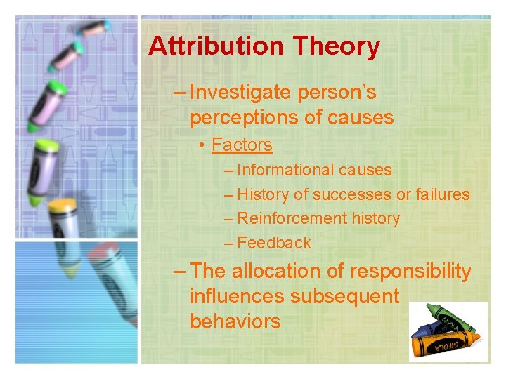 Attribution Theory – Investigate person’s perceptions of causes • Factors – Informational causes –