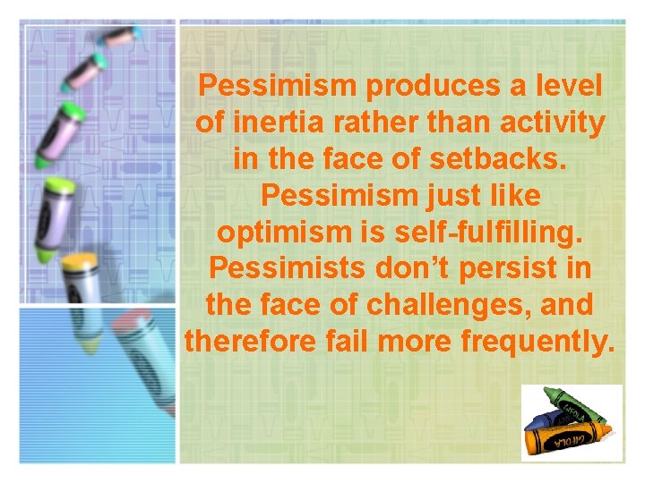 Pessimism produces a level of inertia rather than activity in the face of setbacks.