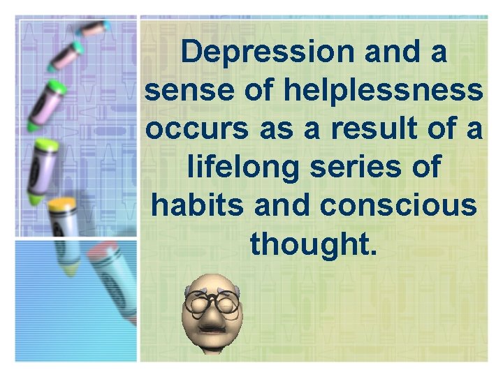 Depression and a sense of helplessness occurs as a result of a lifelong series