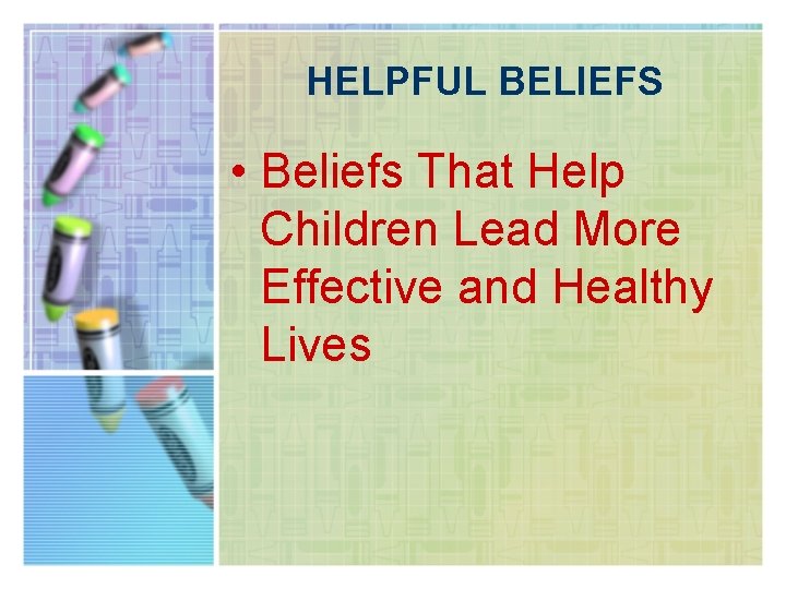 HELPFUL BELIEFS • Beliefs That Help Children Lead More Effective and Healthy Lives 