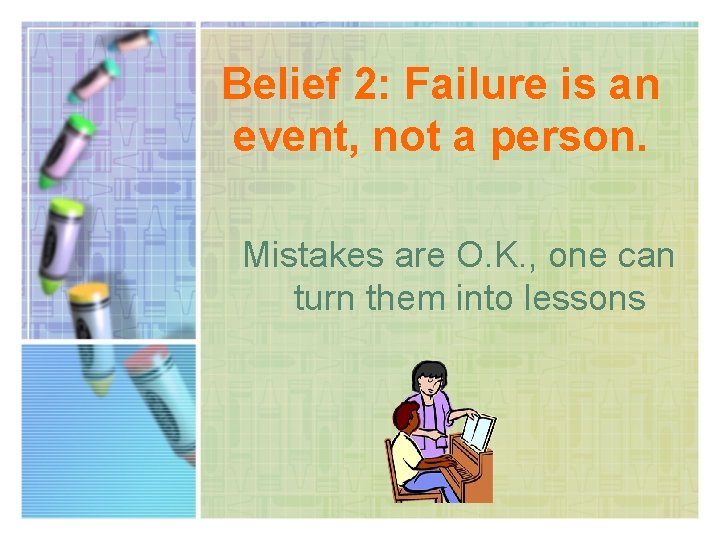 Belief 2: Failure is an event, not a person. Mistakes are O. K. ,