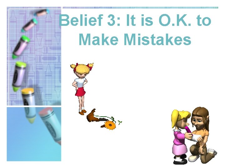 Belief 3: It is O. K. to Make Mistakes 