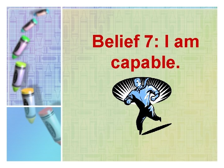 Belief 7: I am capable. 