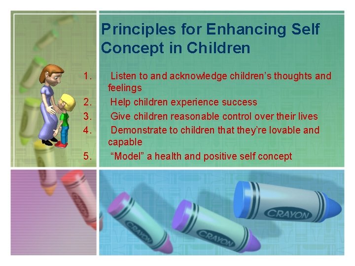 Principles for Enhancing Self Concept in Children 1. 2. 3. 4. 5. Listen to