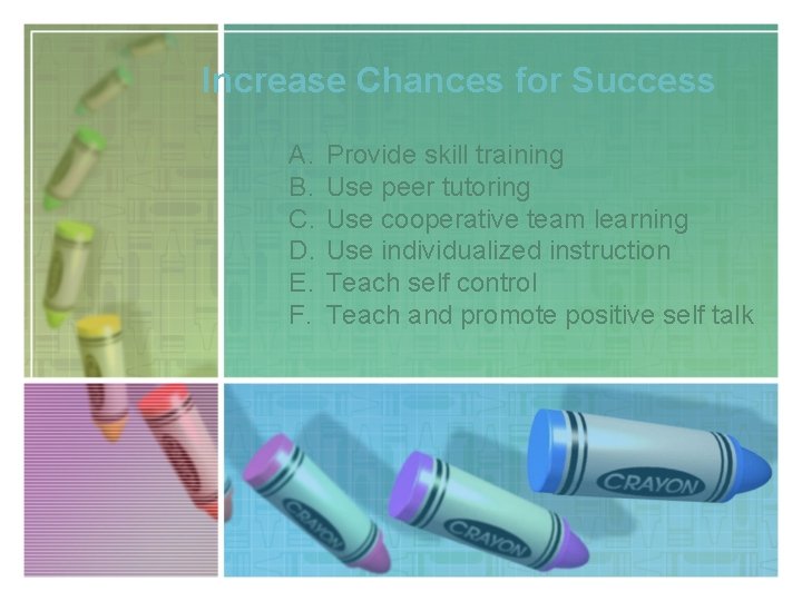 Increase Chances for Success A. B. C. D. E. F. Provide skill training Use